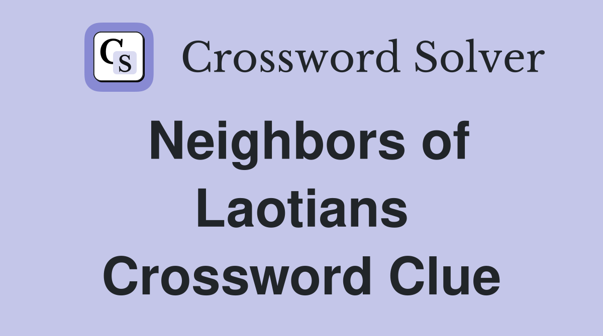 Neighbors of Laotians Crossword Clue