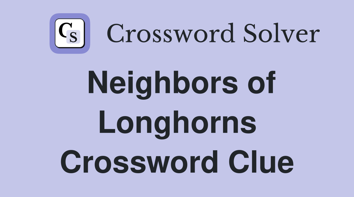 Neighbors of Longhorns Crossword Clue