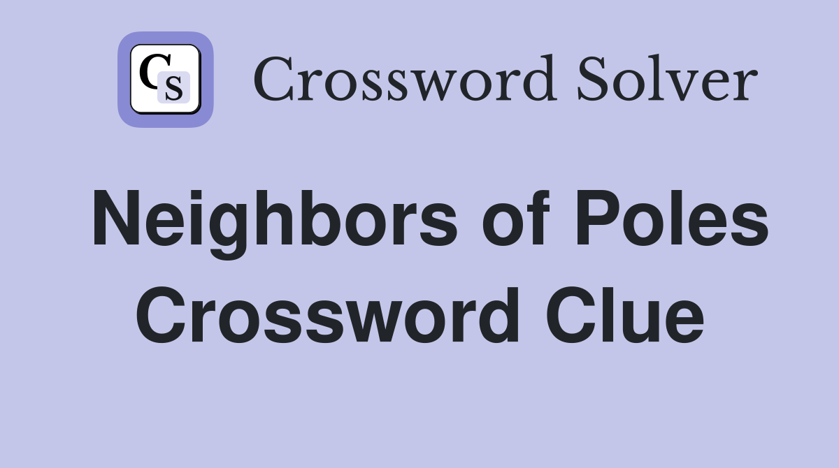 Neighbors of Poles Crossword Clue