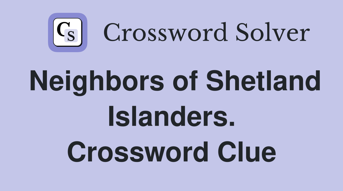 Neighbors of Shetland Islanders. Crossword Clue