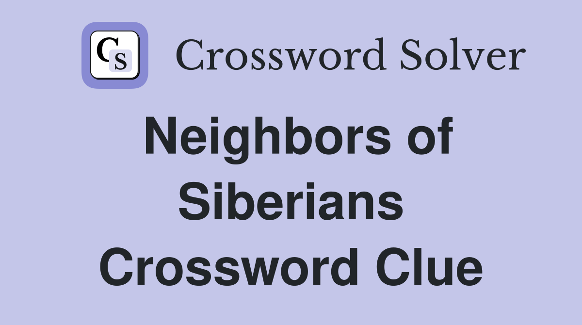 Neighbors of Siberians Crossword Clue