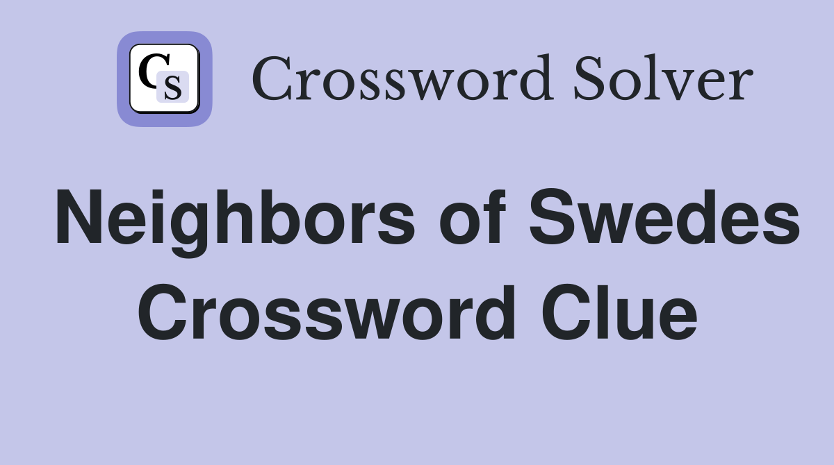 Neighbors of Swedes Crossword Clue