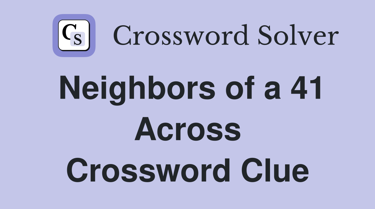Neighbors of a 41 Across Crossword Clue