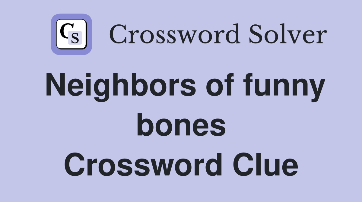 Neighbors of funny bones Crossword Clue