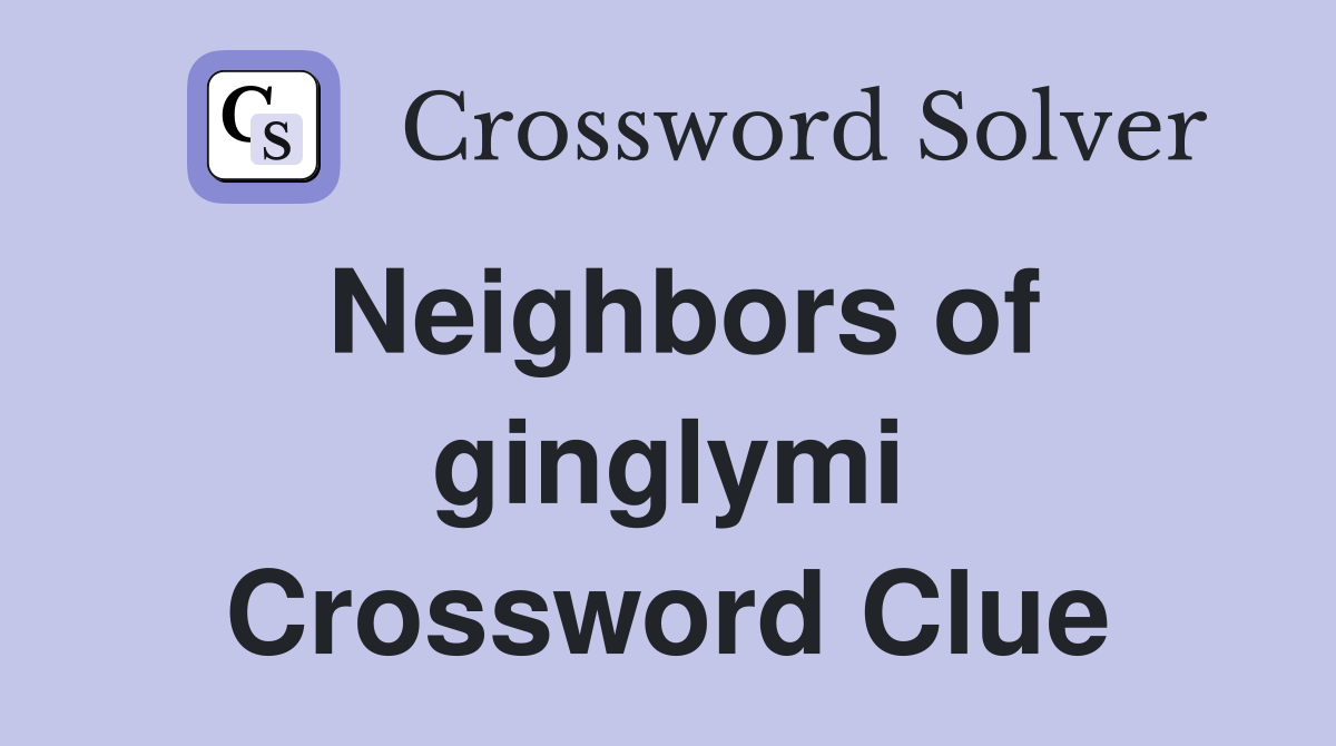 Neighbors of ginglymi Crossword Clue