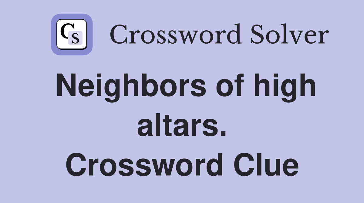 Neighbors of high altars. Crossword Clue