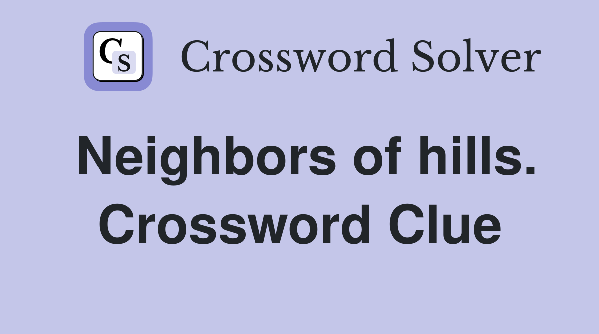 Neighbors of hills. Crossword Clue