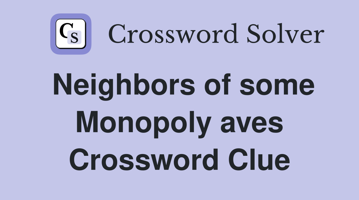 Neighbors of some Monopoly aves Crossword Clue