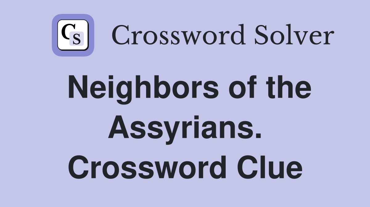 Neighbors of the Assyrians. Crossword Clue