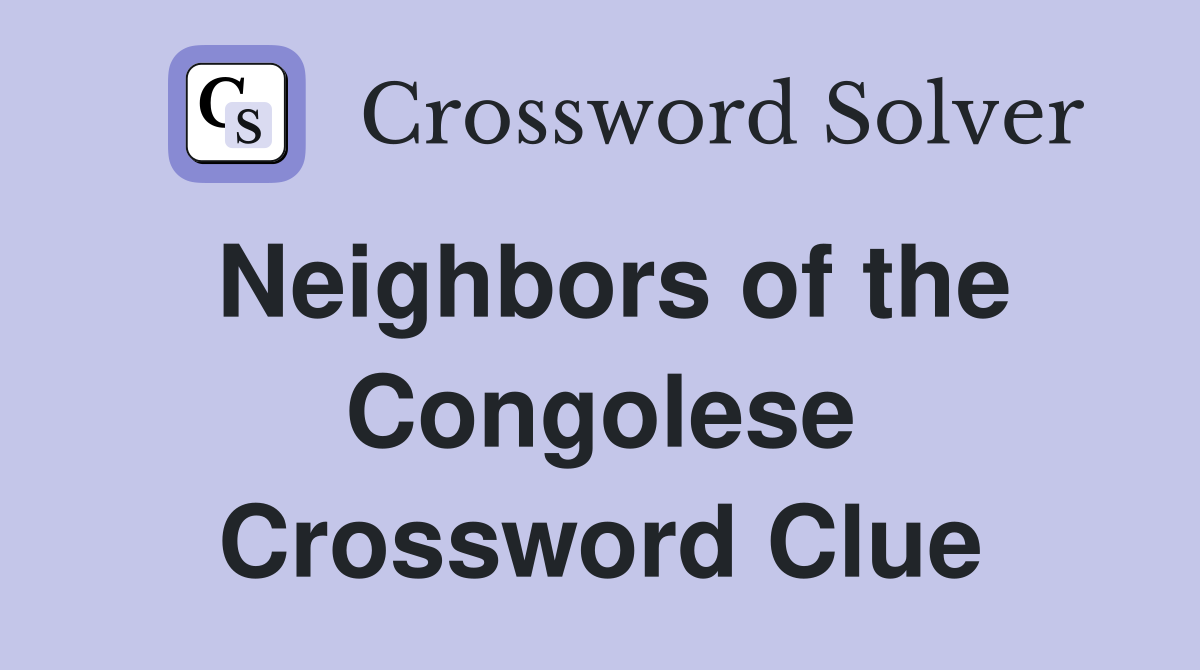 Neighbors of the Congolese Crossword Clue