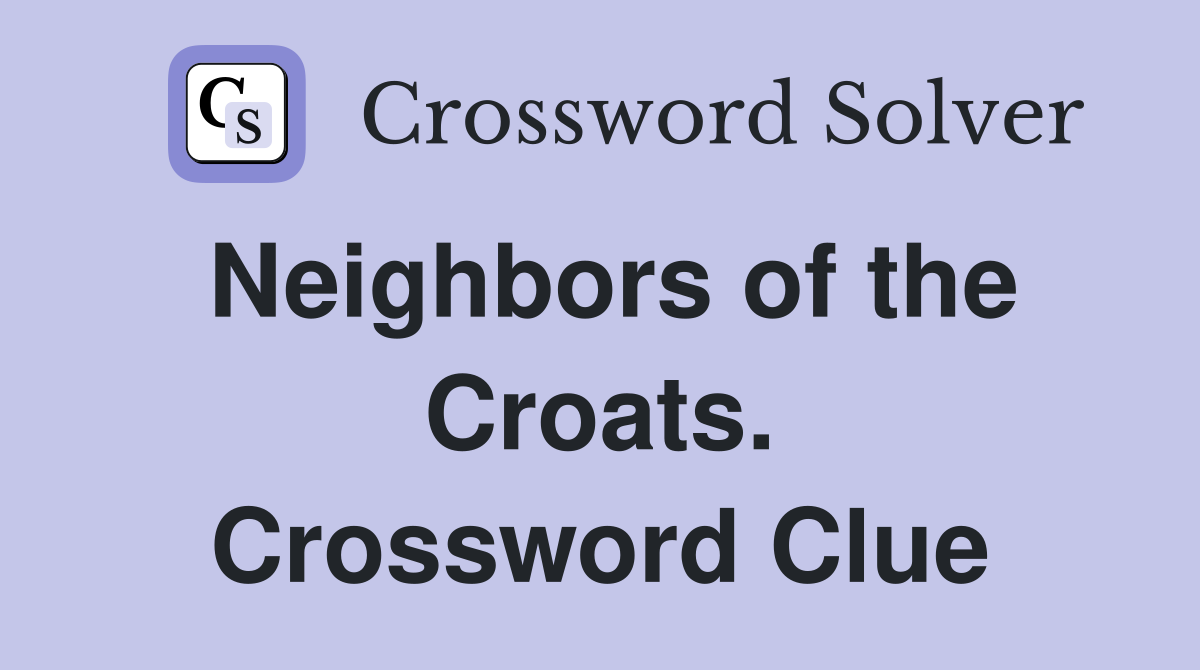 Neighbors of the Croats. Crossword Clue