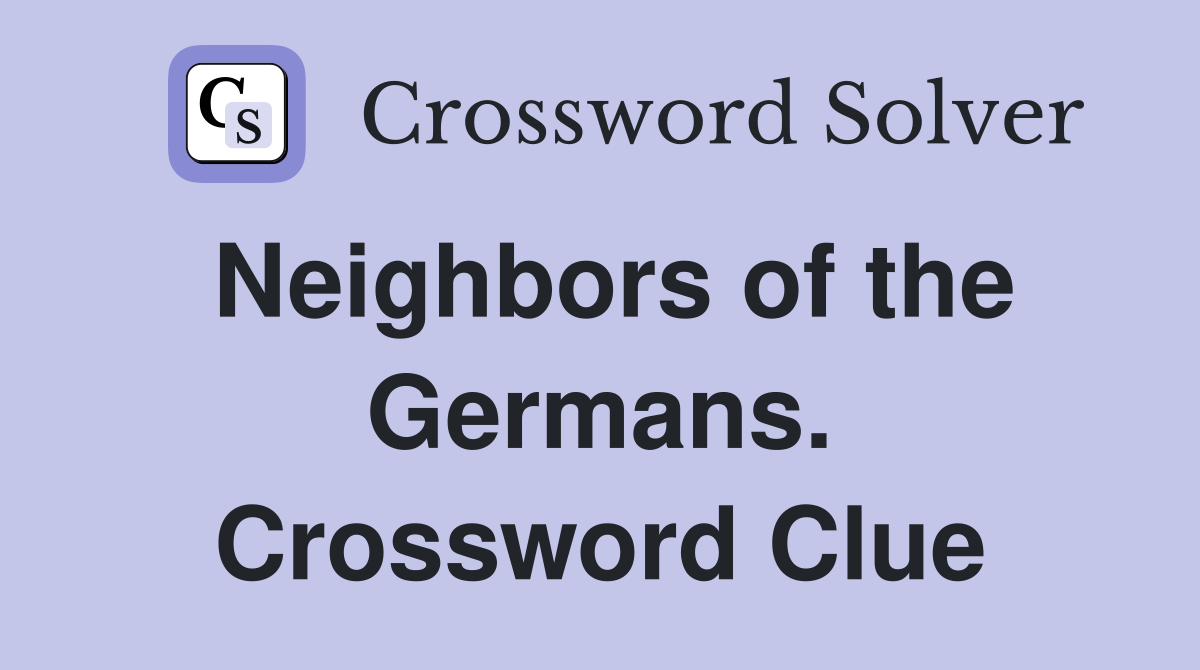 Neighbors of the Germans. Crossword Clue