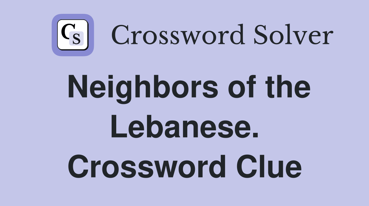Neighbors of the Lebanese. Crossword Clue
