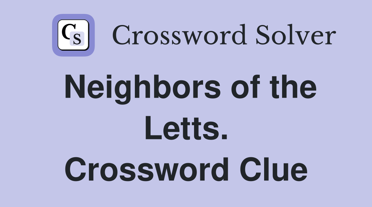 Neighbors of the Letts. Crossword Clue