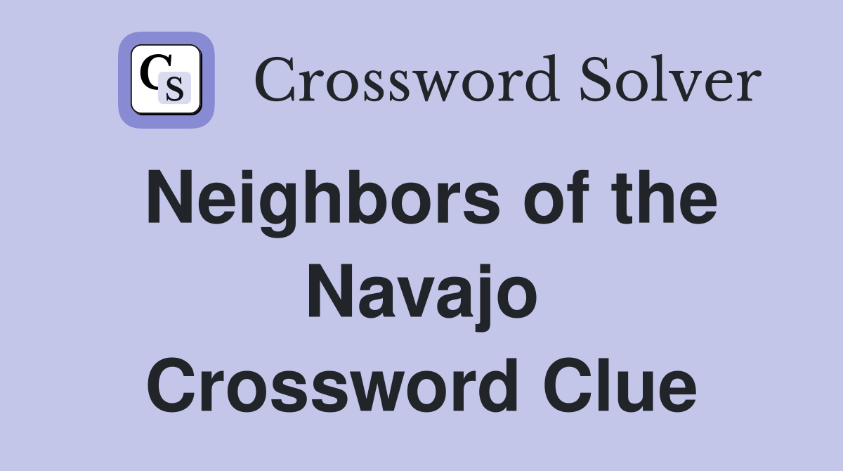 Neighbors of the Navajo Crossword Clue