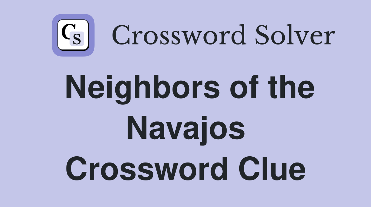 Neighbors of the Navajos Crossword Clue