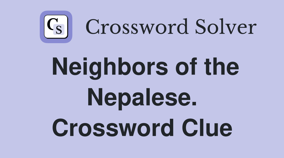 Neighbors of the Nepalese. Crossword Clue
