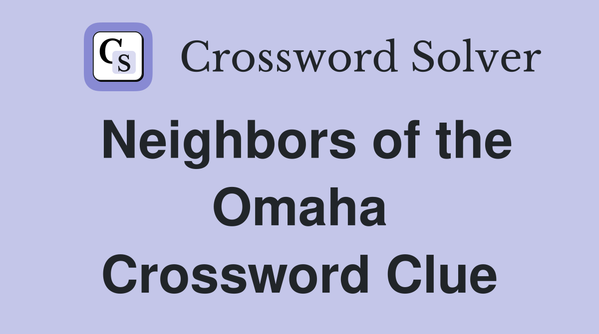 Neighbors of the Omaha Crossword Clue