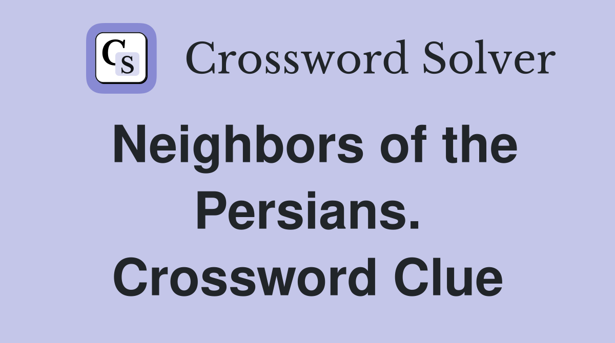 Neighbors of the Persians. Crossword Clue