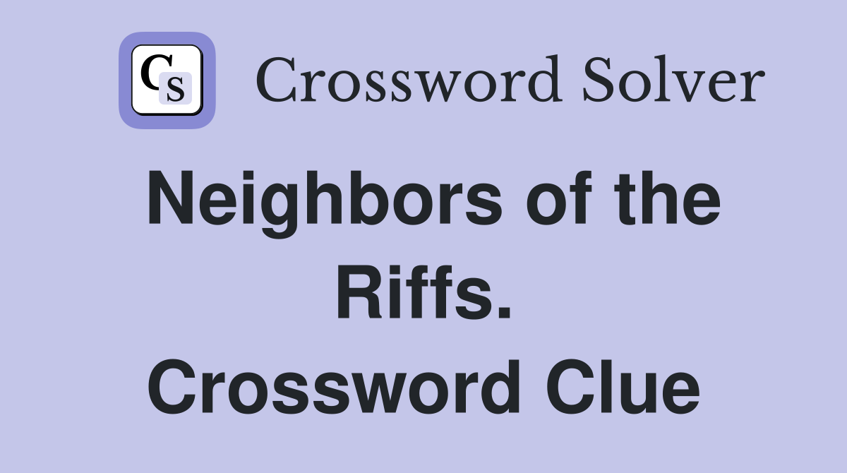 Neighbors of the Riffs. Crossword Clue