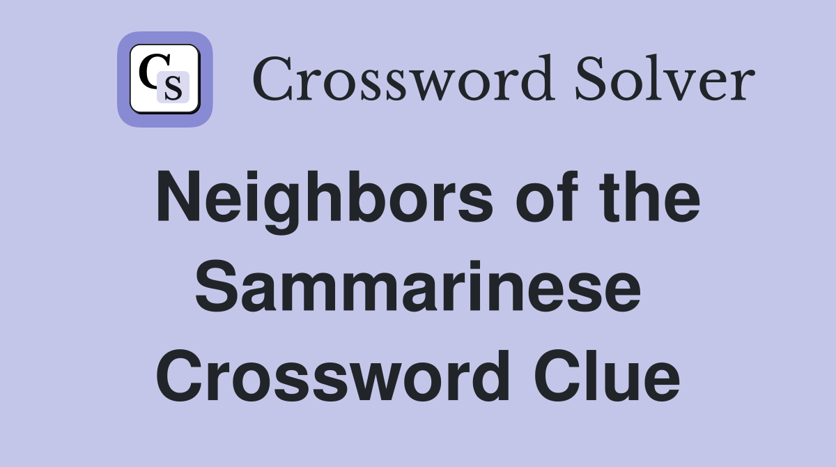 Neighbors of the Sammarinese Crossword Clue