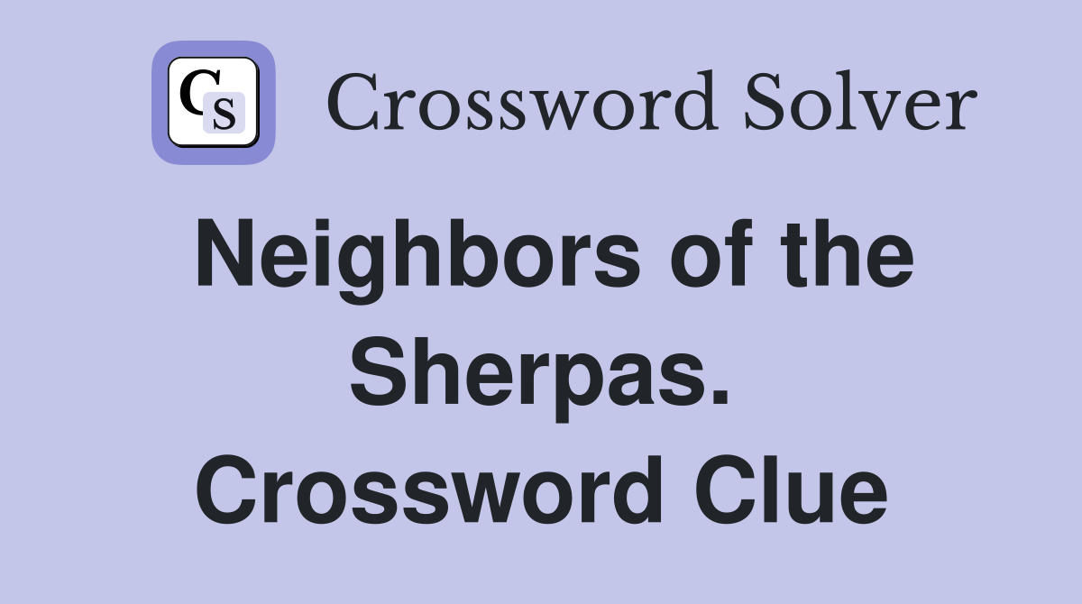 Neighbors of the Sherpas. Crossword Clue