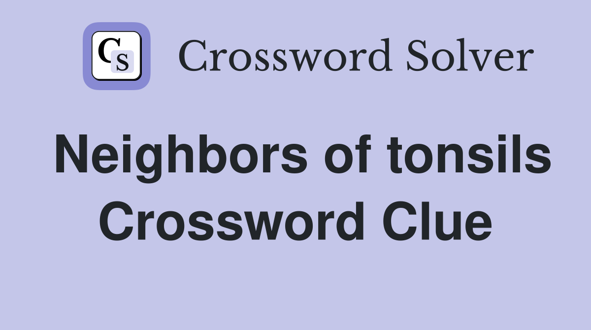 Neighbors of tonsils Crossword Clue