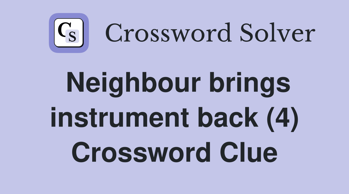Neighbour brings instrument back (4) Crossword Clue