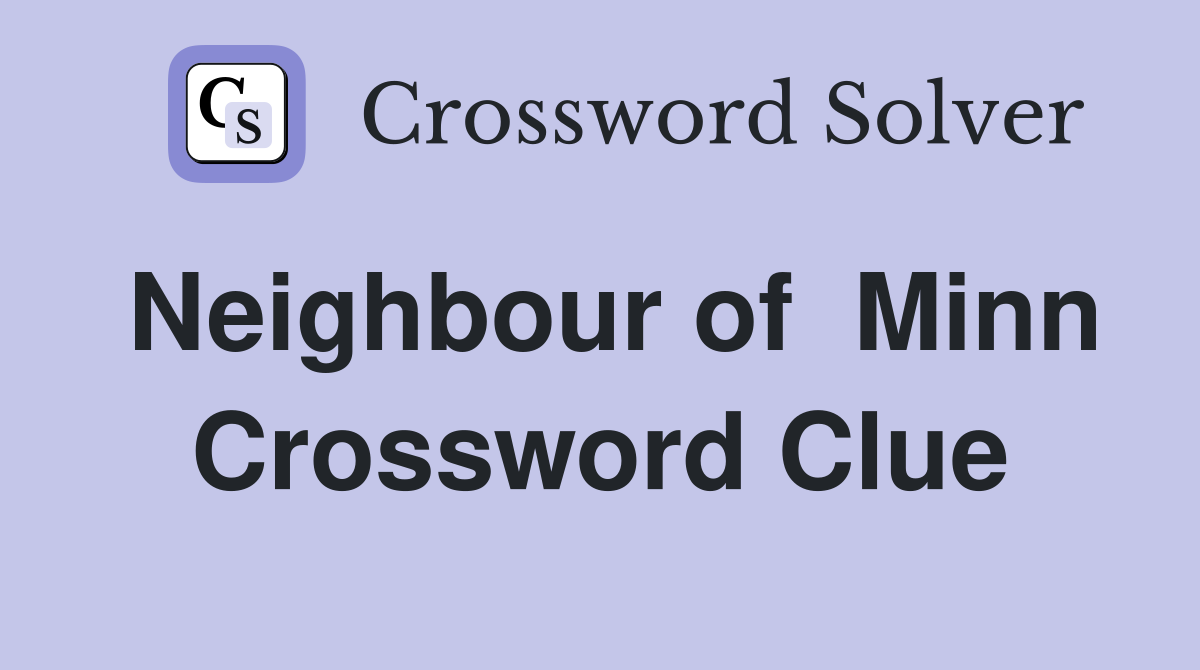 Neighbour of  Minn Crossword Clue