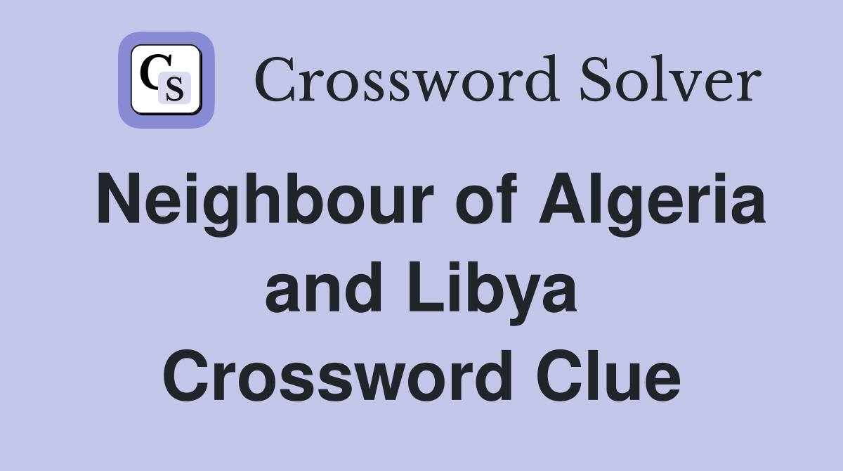 Neighbour of Algeria and Libya Crossword Clue
