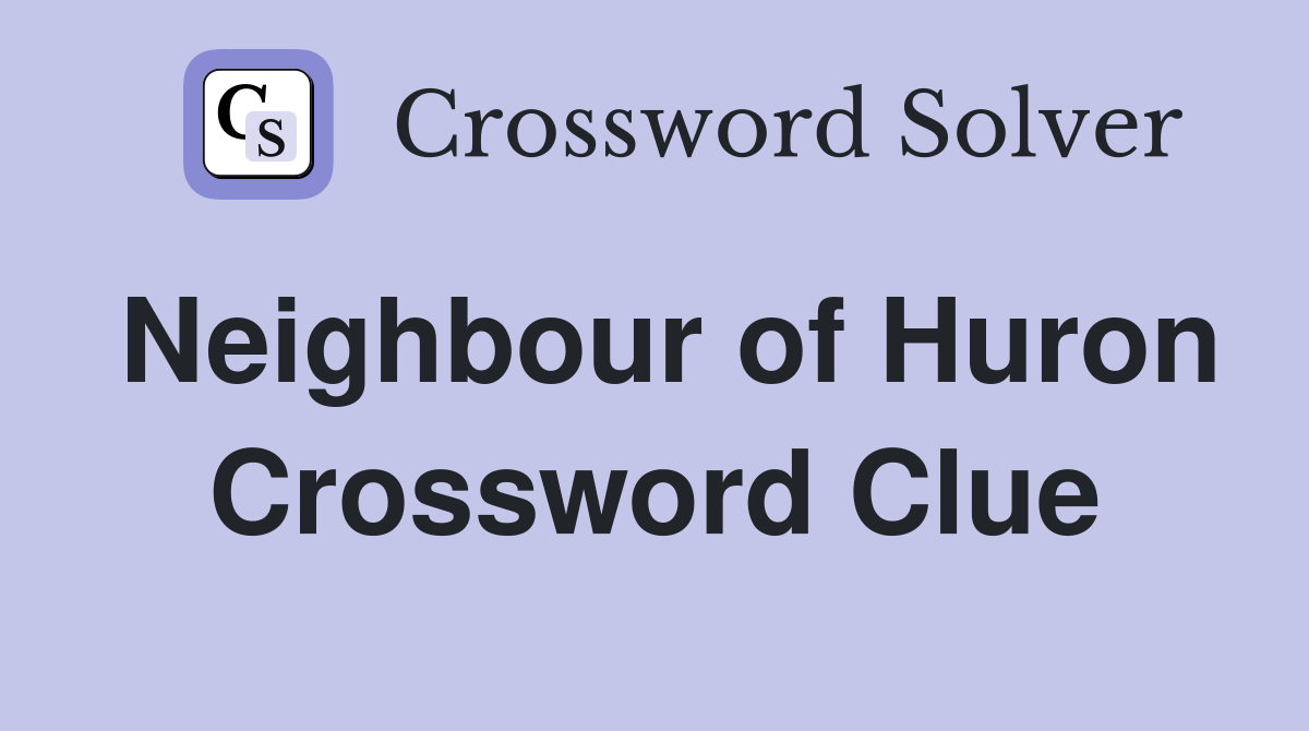 Neighbour of Huron Crossword Clue