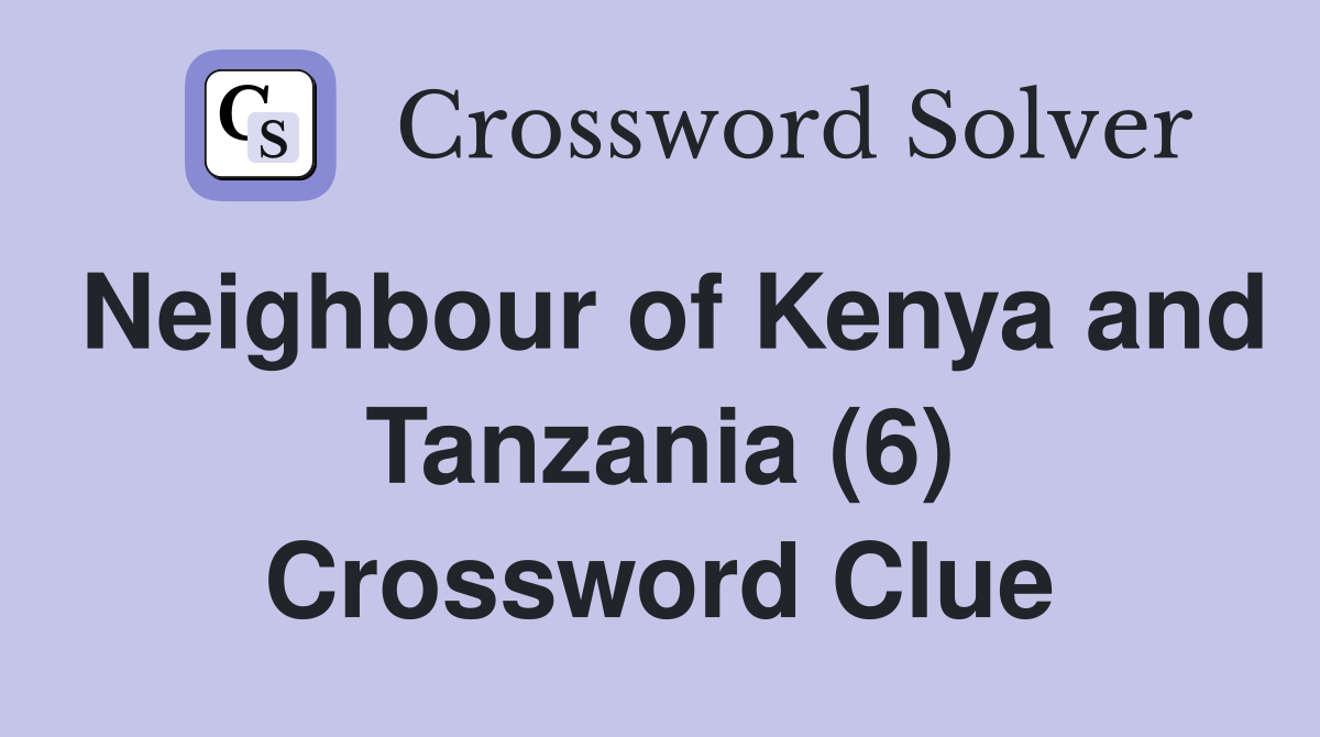 Neighbour of Kenya and Tanzania (6) Crossword Clue