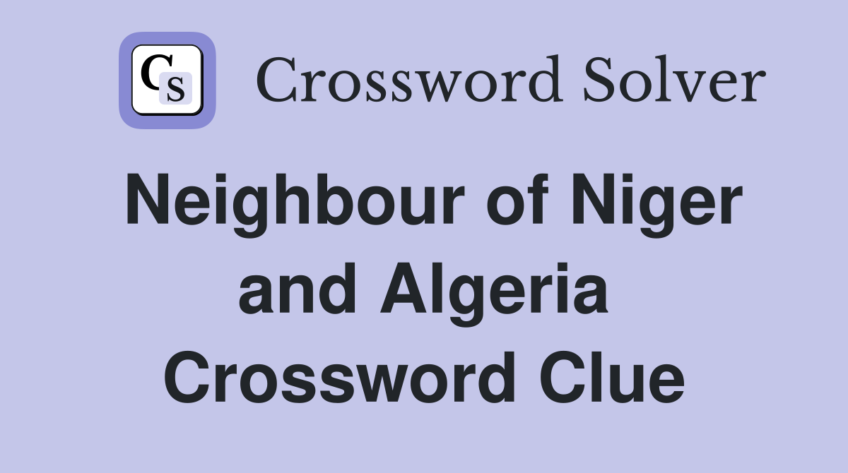 Neighbour of Niger and Algeria Crossword Clue