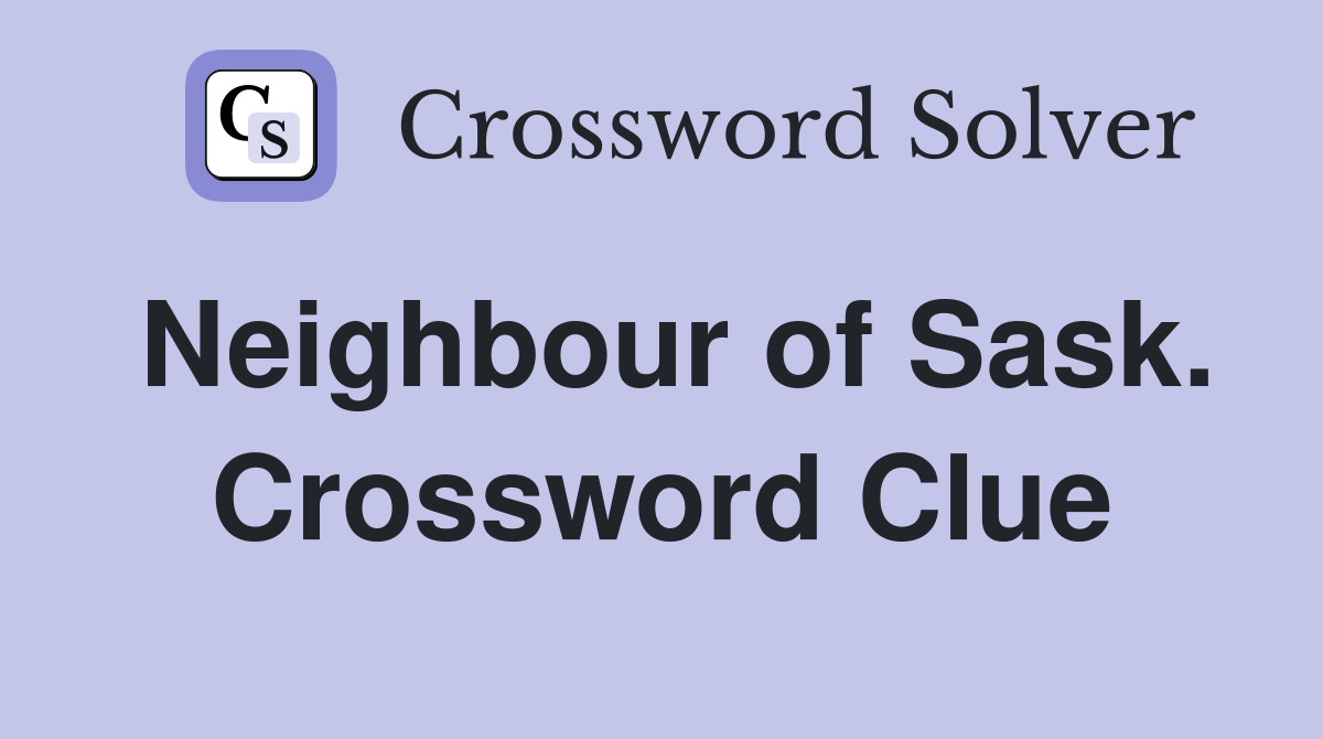 Neighbour of Sask. Crossword Clue