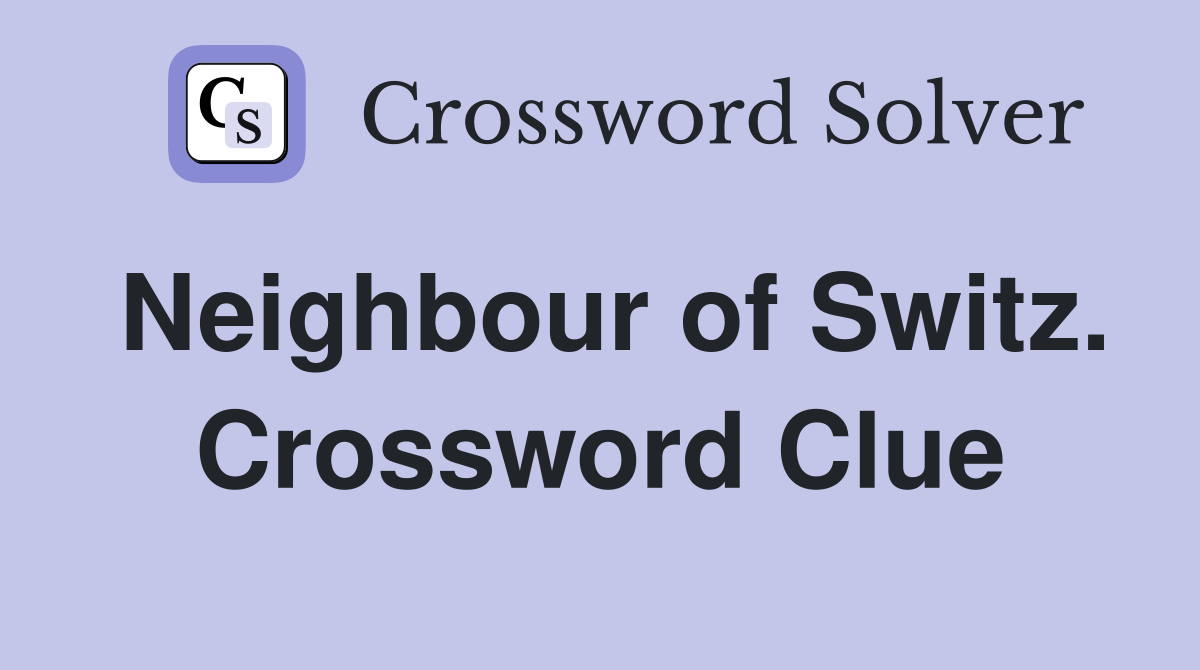Neighbour of Switz. Crossword Clue