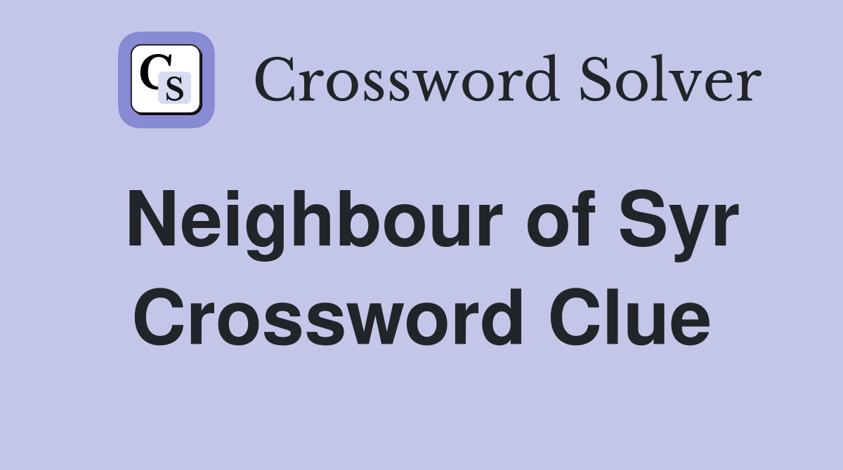 Neighbour of Syr Crossword Clue