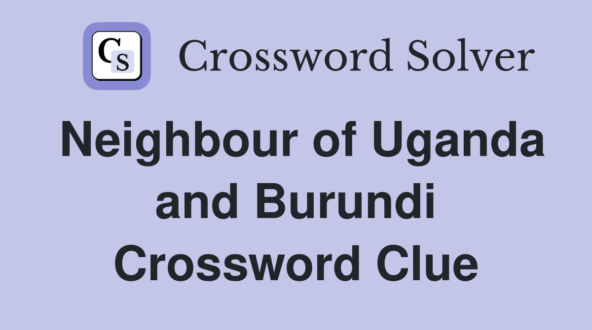 Neighbour of Uganda and Burundi Crossword Clue
