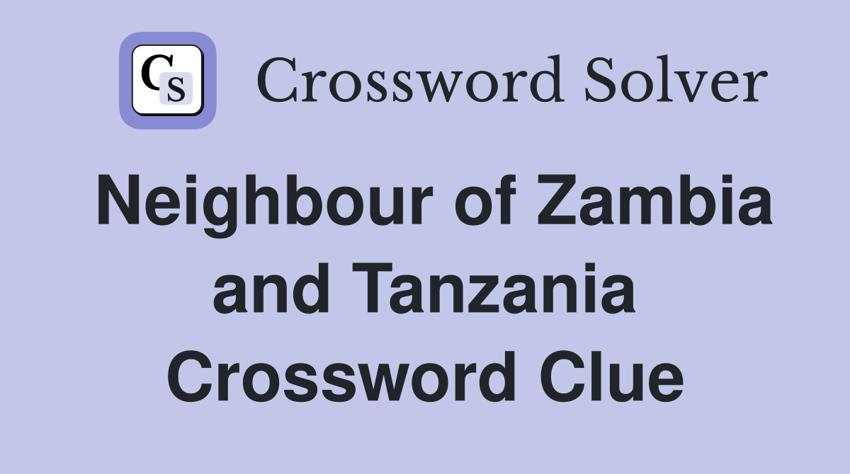 Neighbour of Zambia and Tanzania Crossword Clue