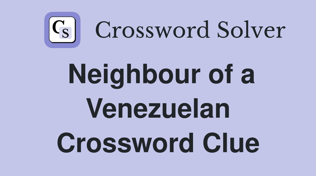 Neighbour of a Venezuelan Crossword Clue