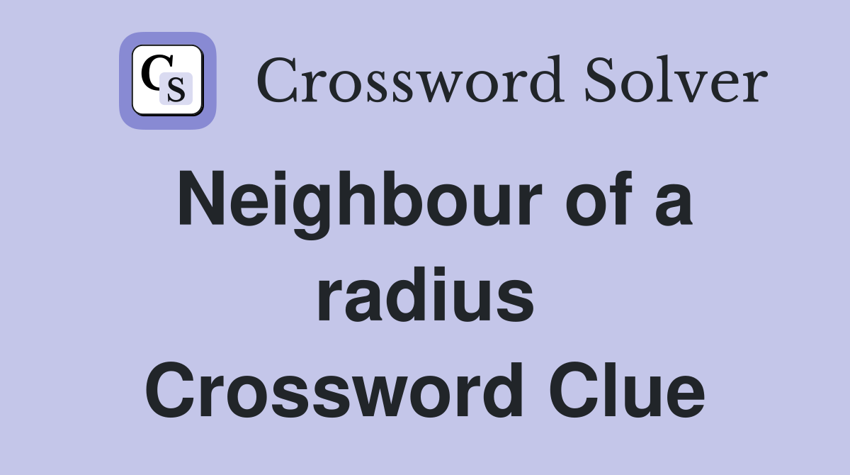 Neighbour of a radius Crossword Clue
