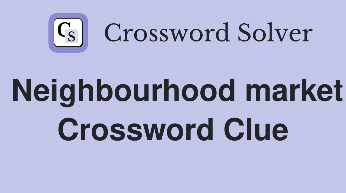 Neighbourhood market Crossword Clue