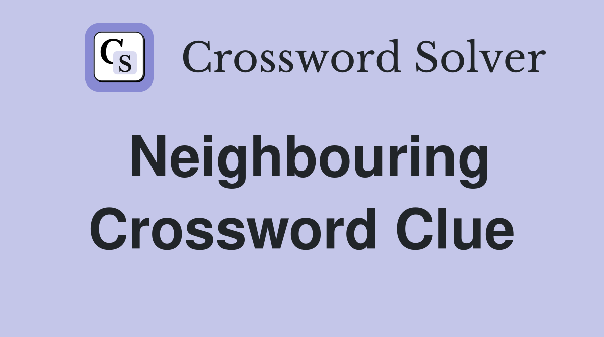 Neighbouring Crossword Clue