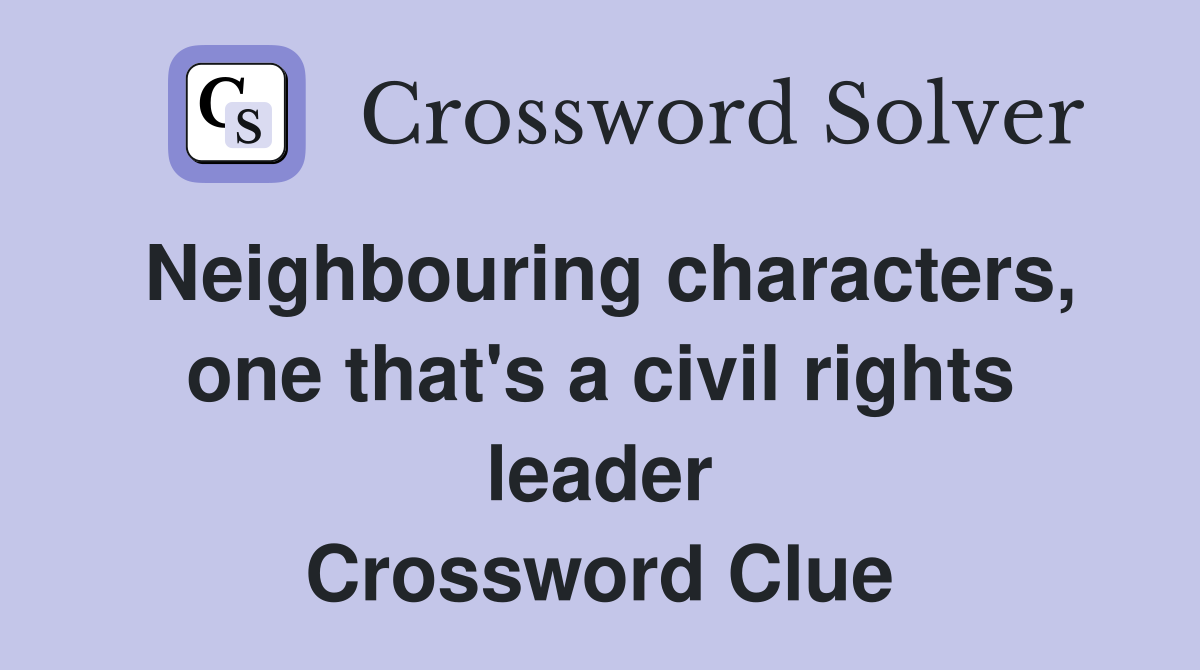 Neighbouring characters, one that's a civil rights leader Crossword Clue