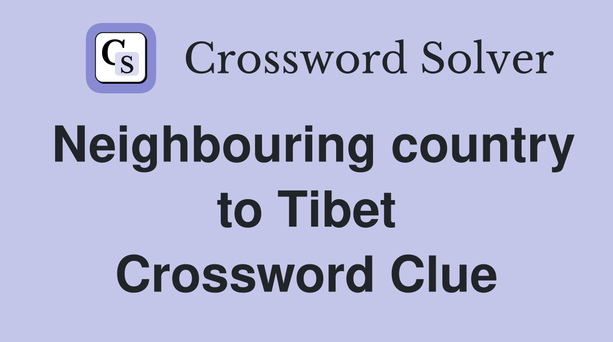 Neighbouring country to Tibet Crossword Clue