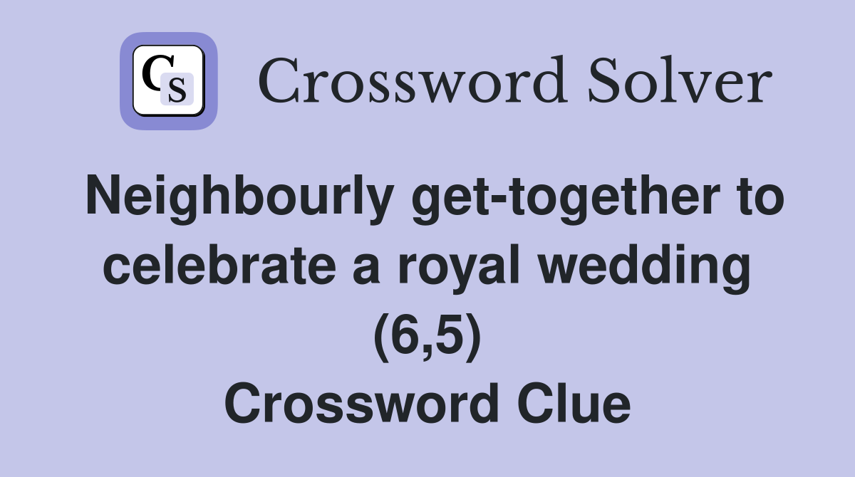 Neighbourly get-together to celebrate a royal wedding (6,5) Crossword Clue