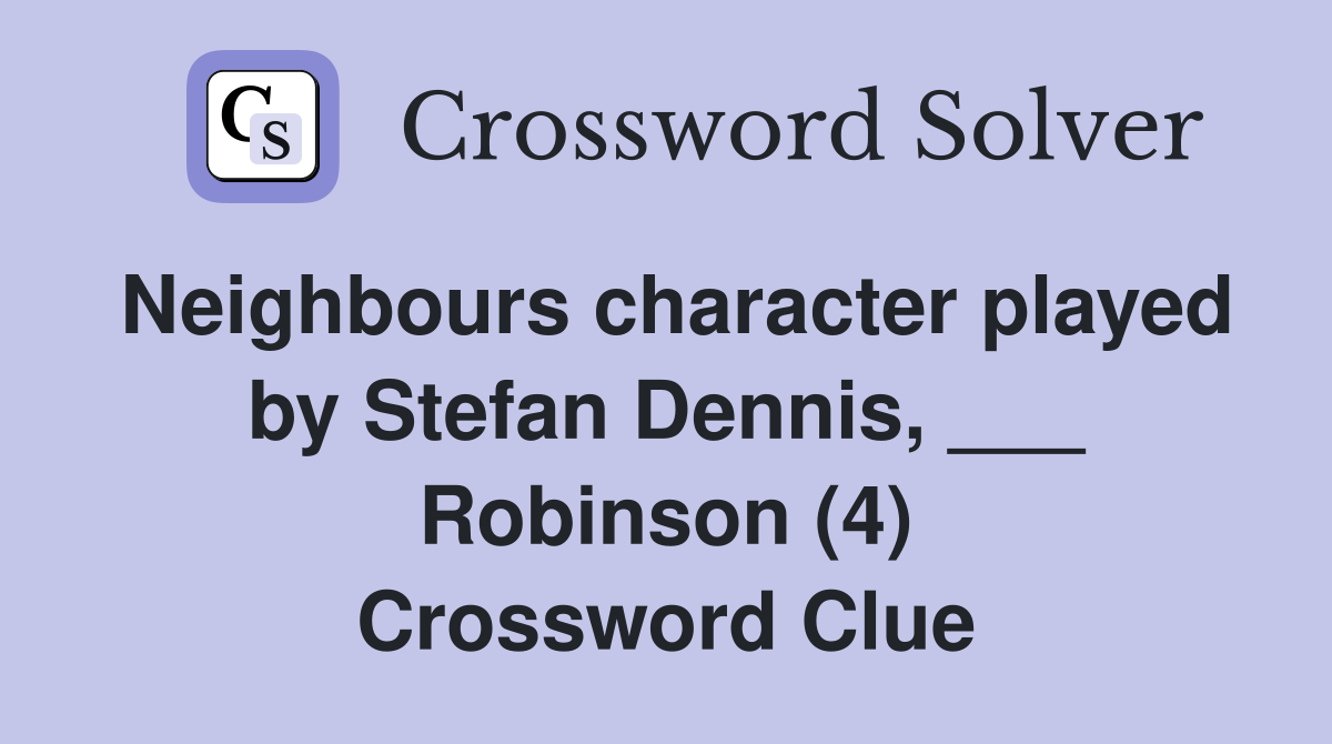 Neighbours character played by Stefan Dennis, ___ Robinson (4) Crossword Clue