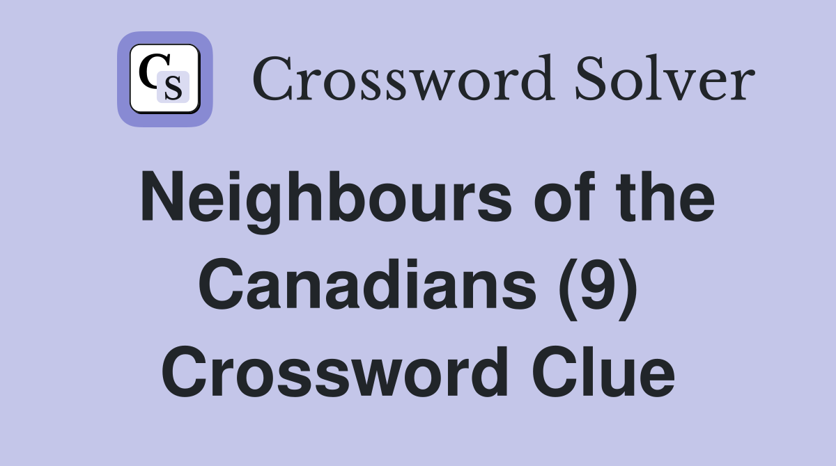 Neighbours of the Canadians (9) Crossword Clue