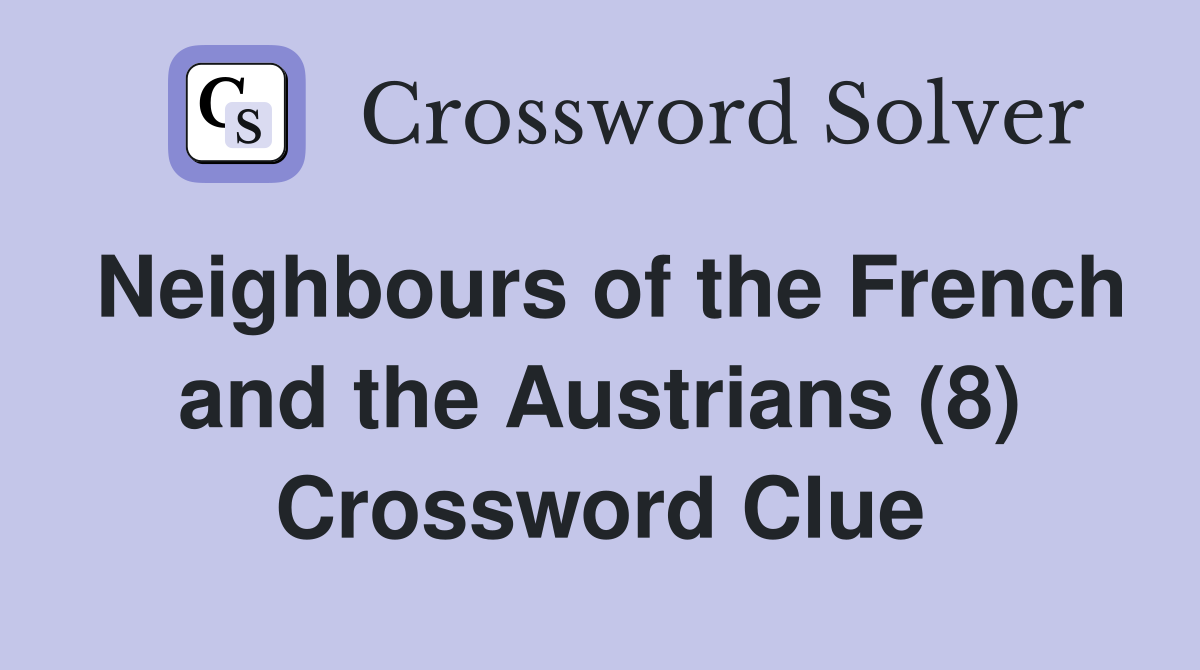 Neighbours of the French and the Austrians (8) Crossword Clue