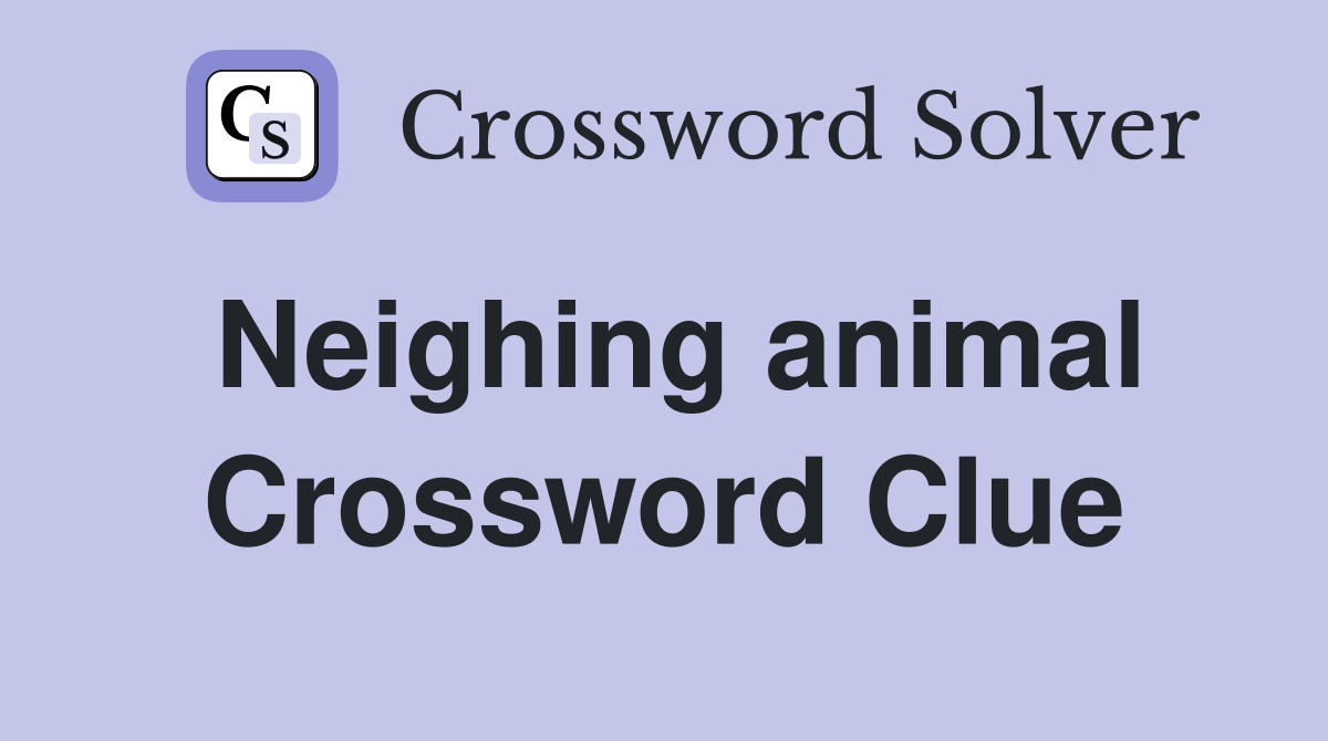 Neighing animal Crossword Clue