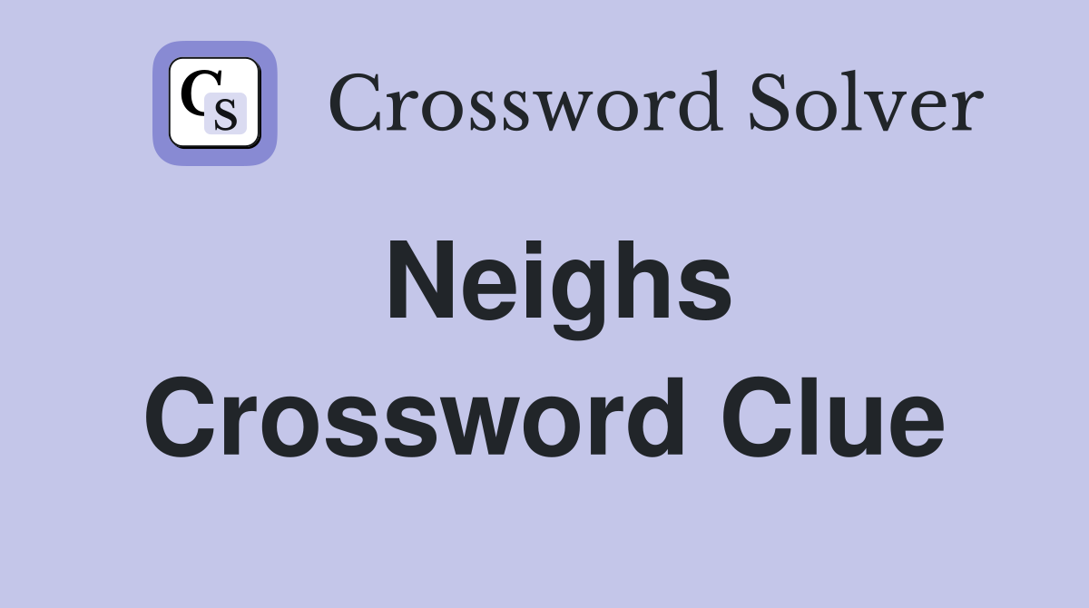 Neighs Crossword Clue